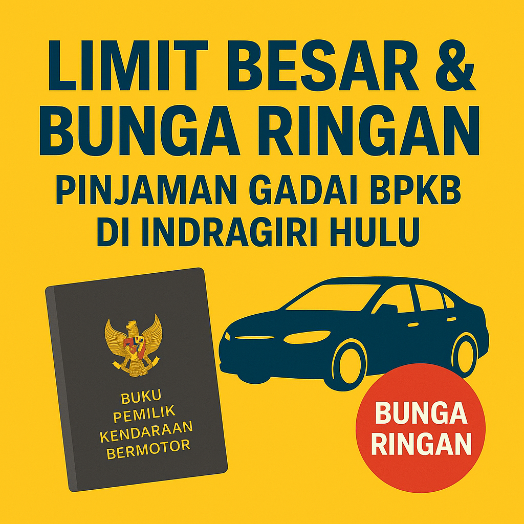 Pinjaman Dana Jaminan BPKB di Indragiri Hulu: Syarat, Proses, dan Keuntungan