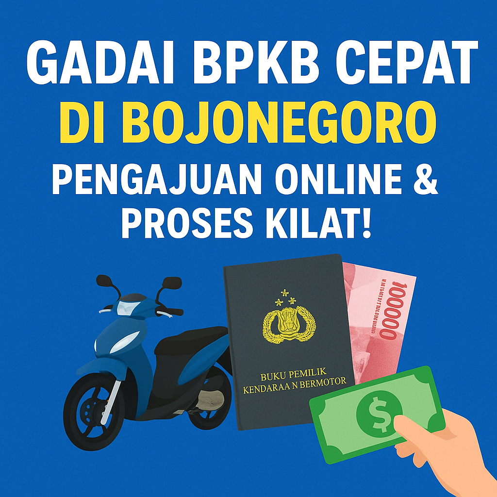 Pinjaman Dana Jaminan BPKB Bojonegoro Proses Cepat, Aman, dan Terjamin 100%