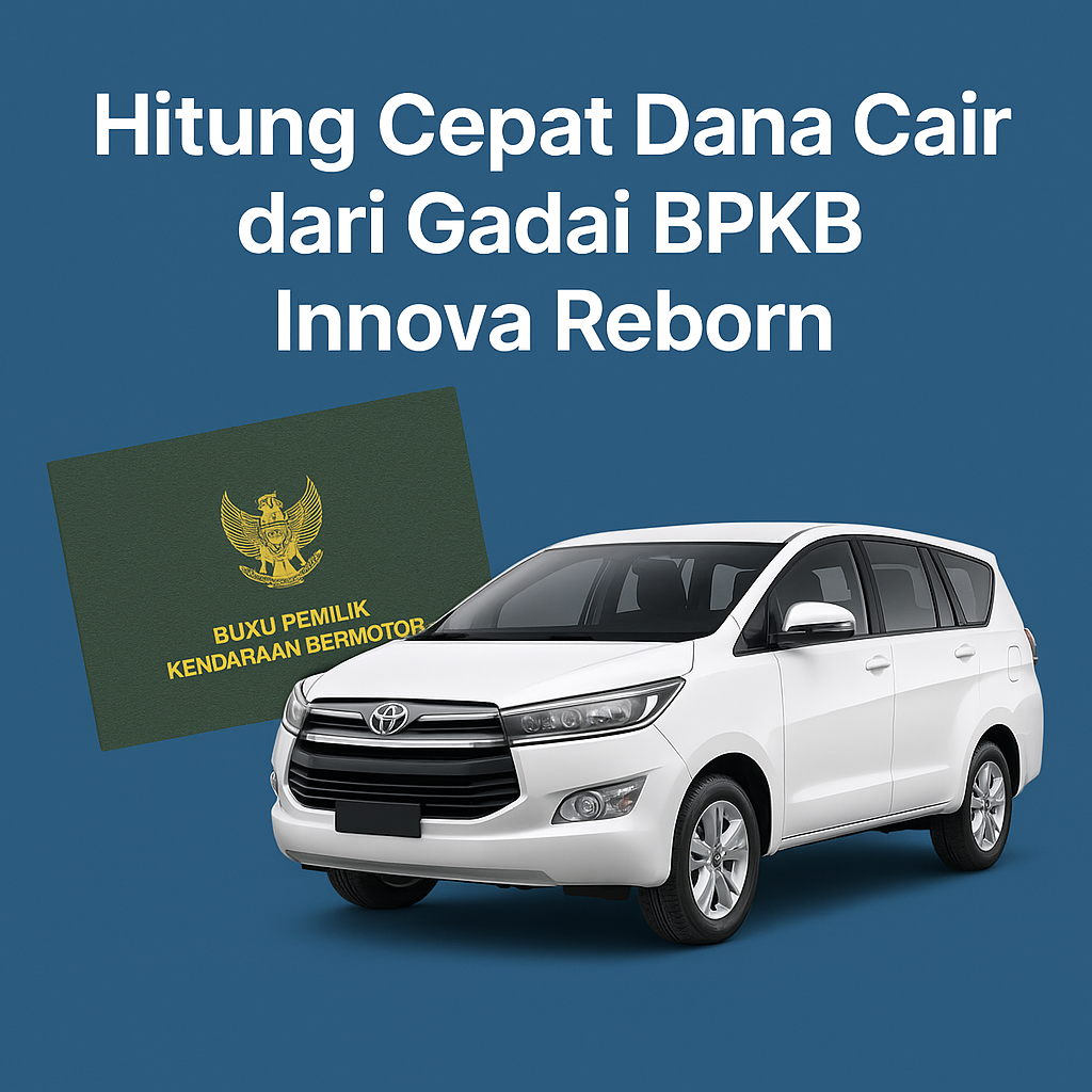 Hitung Langsung Dana Cair Pinjaman Dana Jaminan BPKB Mobil Innova Reborn