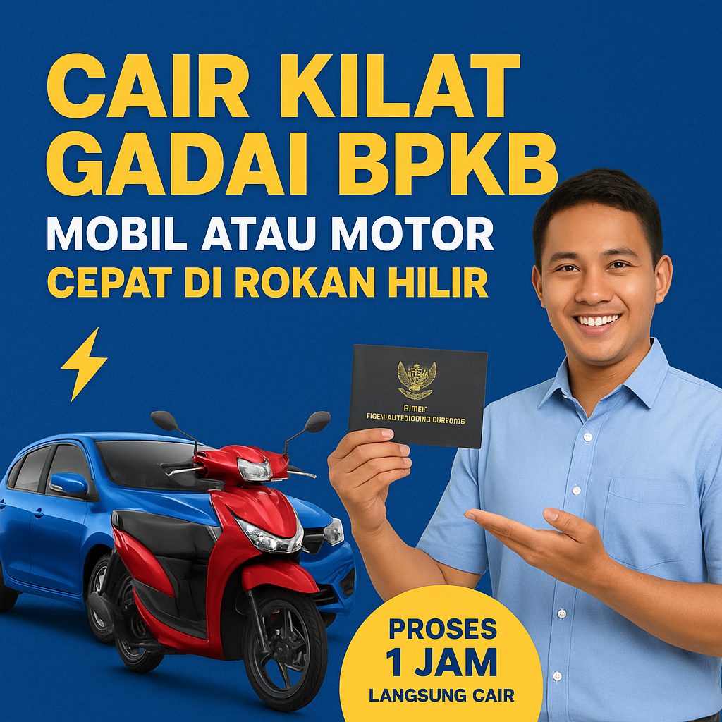 Pinjaman Dana Jaminan BPKB Cepat Rokan Hilir: Solusi Dana Kilat Aman dan Terpercaya!
