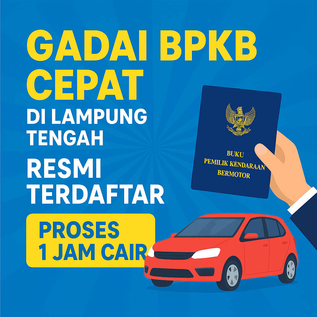 Pinjaman Dana Jaminan BPKB Mobil & Motor di Lampung Tengah Cepat Cair dan Terpercaya