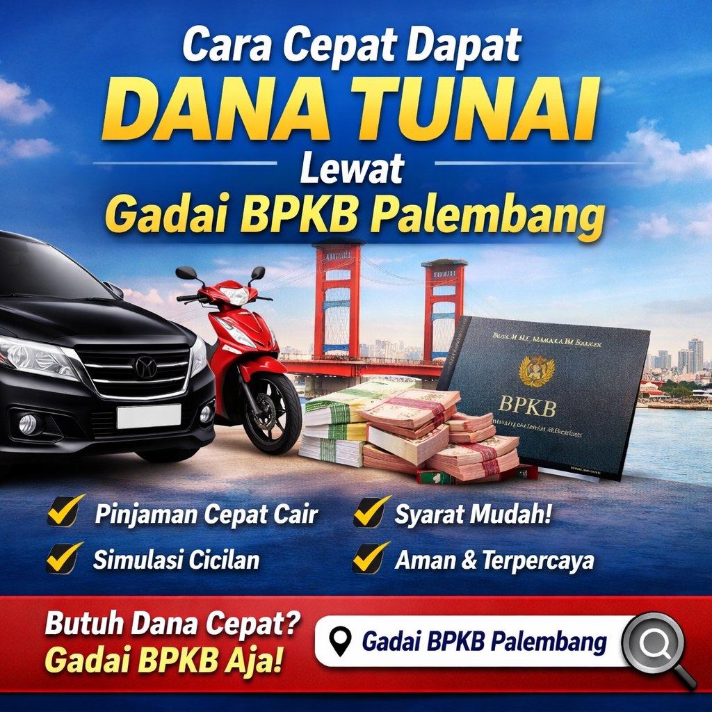 Solusi Keuangan Cepat dengan Pinjaman Dana Jaminan BPKB Palembang