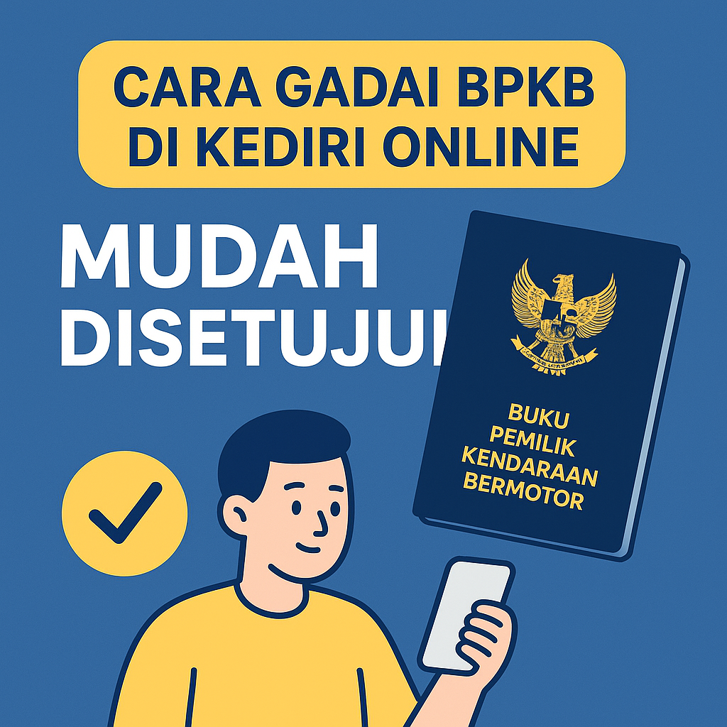 Cara Pengajuan Pinjaman Dana Jaminan BPKB di Kediri dengan Pencairan Cepat