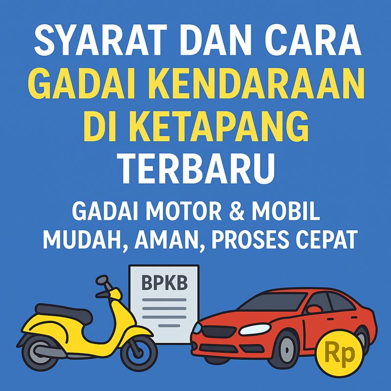 Pinjaman Dana Jaminan BPKB Kendaraan di Ketapang Tanpa Ribet, Ini Syarat dan Caranya