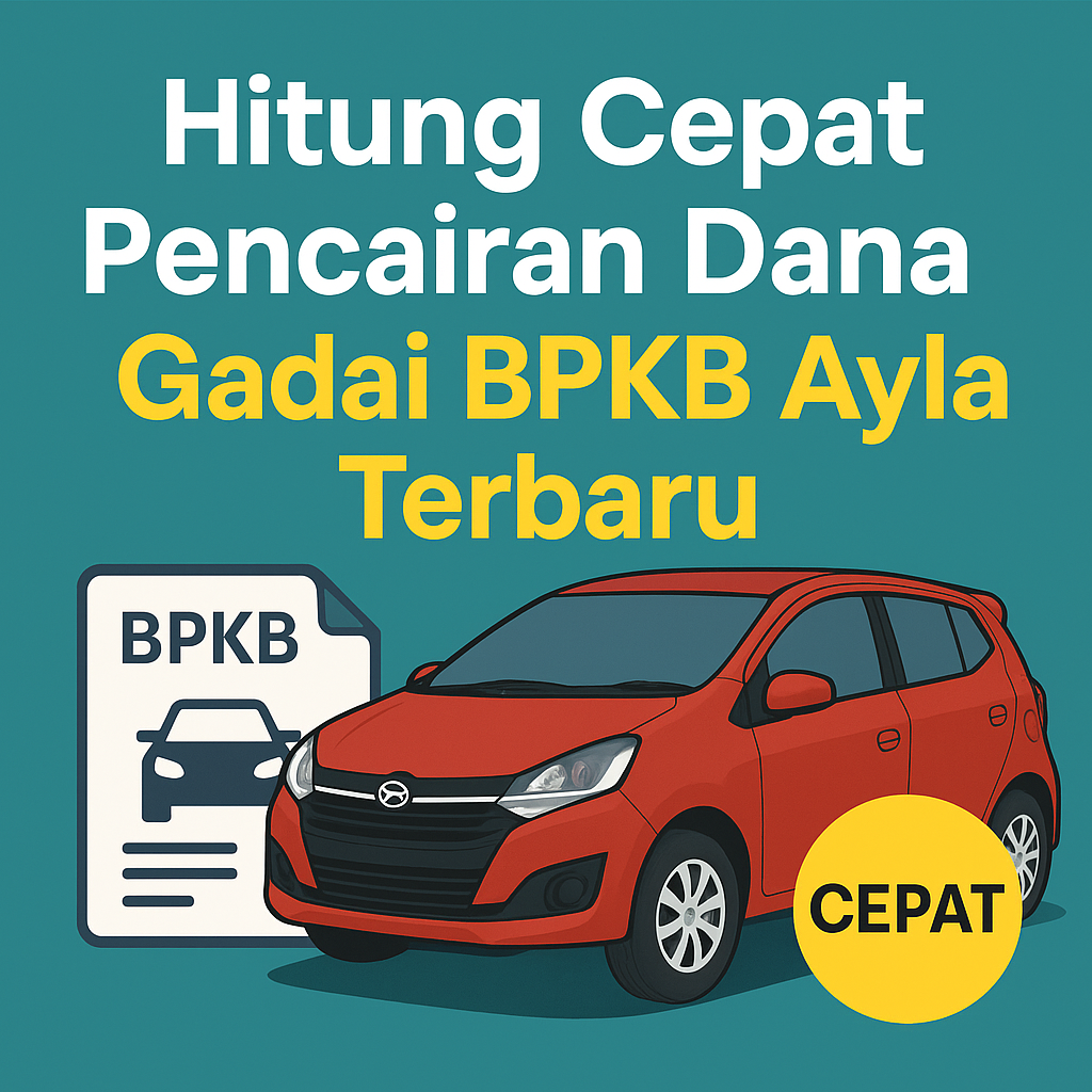 Hitung Pencairan Pinjaman Dana Jaminan BPKB Ayla dengan Cepat dan Mudah