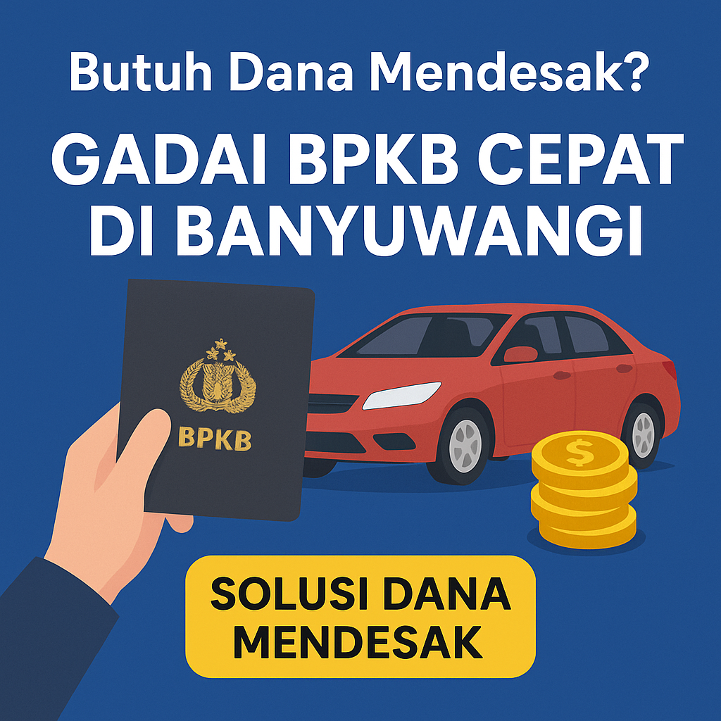 Cara Pinjaman Dana Jaminan BPKB Cepat di Banyuwangi Tanpa Ribet dan Langsung Disetujui