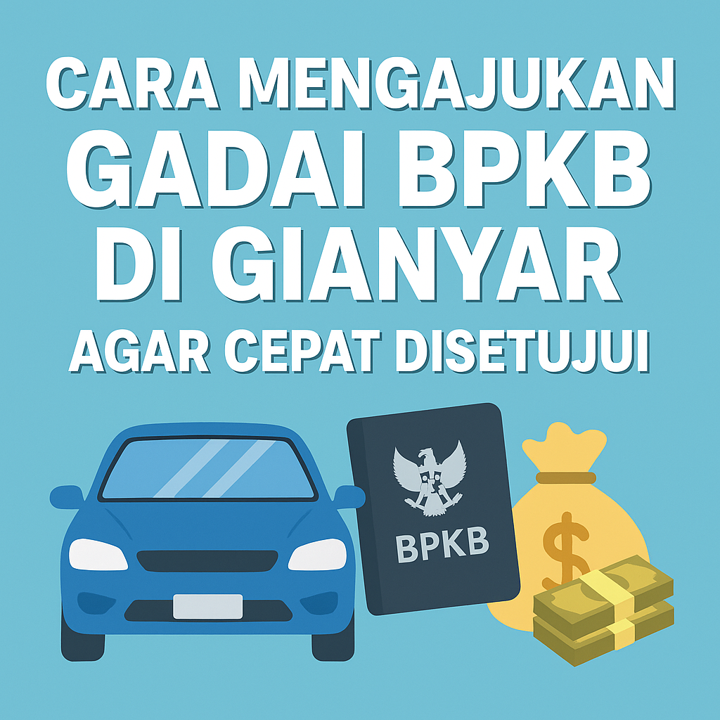 Layanan Pinjaman Dana Jaminan BPKB Gianyar Syarat Mudah & Proses Anti Ribet