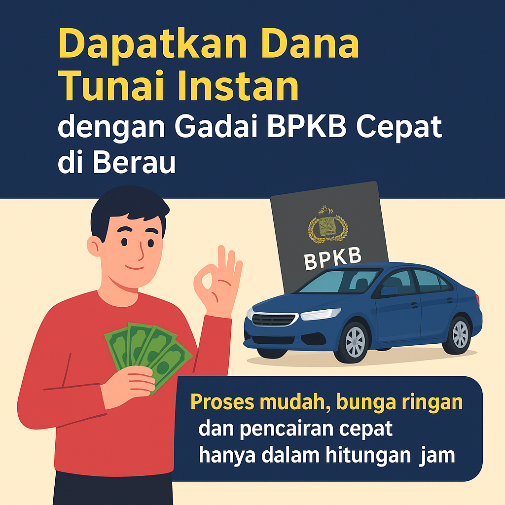 Nikmati Proses Mudah Pinjaman Dana Jaminan BPKB Cepat di Berau Tanpa Ribet
