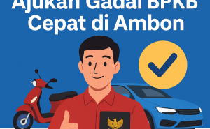 Solusi Pinjaman Dana Tunai Jaminan BPKB Cepat di Ambon