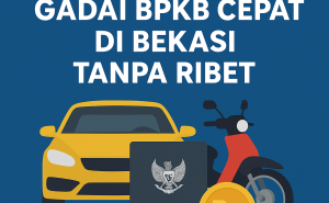 Langsung Cair Pinjaman Dana Jaminan BPKB Mobil di Bekasi Proses Super Cepat