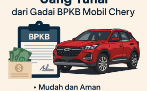 Syarat Pinjaman Dana Jaminan BPKB Mobil Chery dan Tips Agar Disetujui