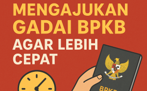 Rahasia Sukses Ajukan Pinjaman Dana Jaminan BPKB dengan Proses Cepat dan Mudah