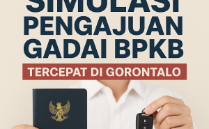 Panduan Lengkap Simulasi Pengajuan Pinjaman Dana Jaminan BPKB Cepat di Gorontalo
